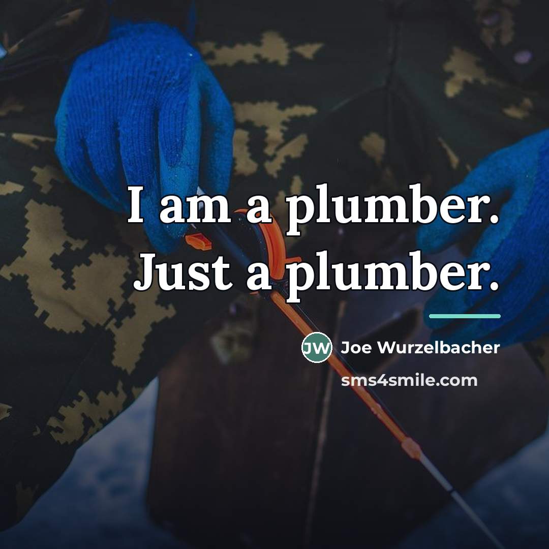 “I am a plumber. Just a plumber.…” quote by Joe Wurzelbacher