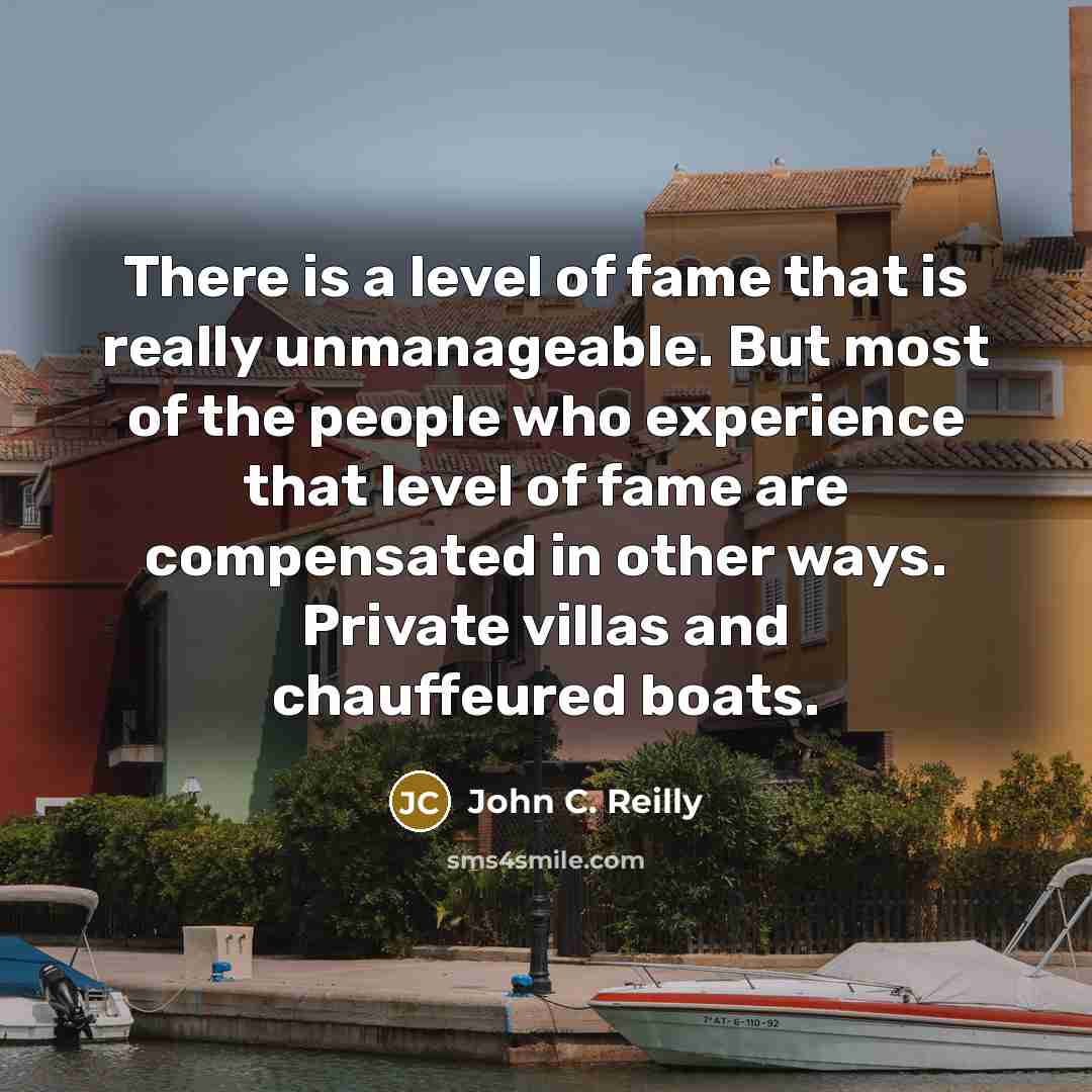 “There is a level of fame that is really unmanageable.…” quote by John C. Reilly