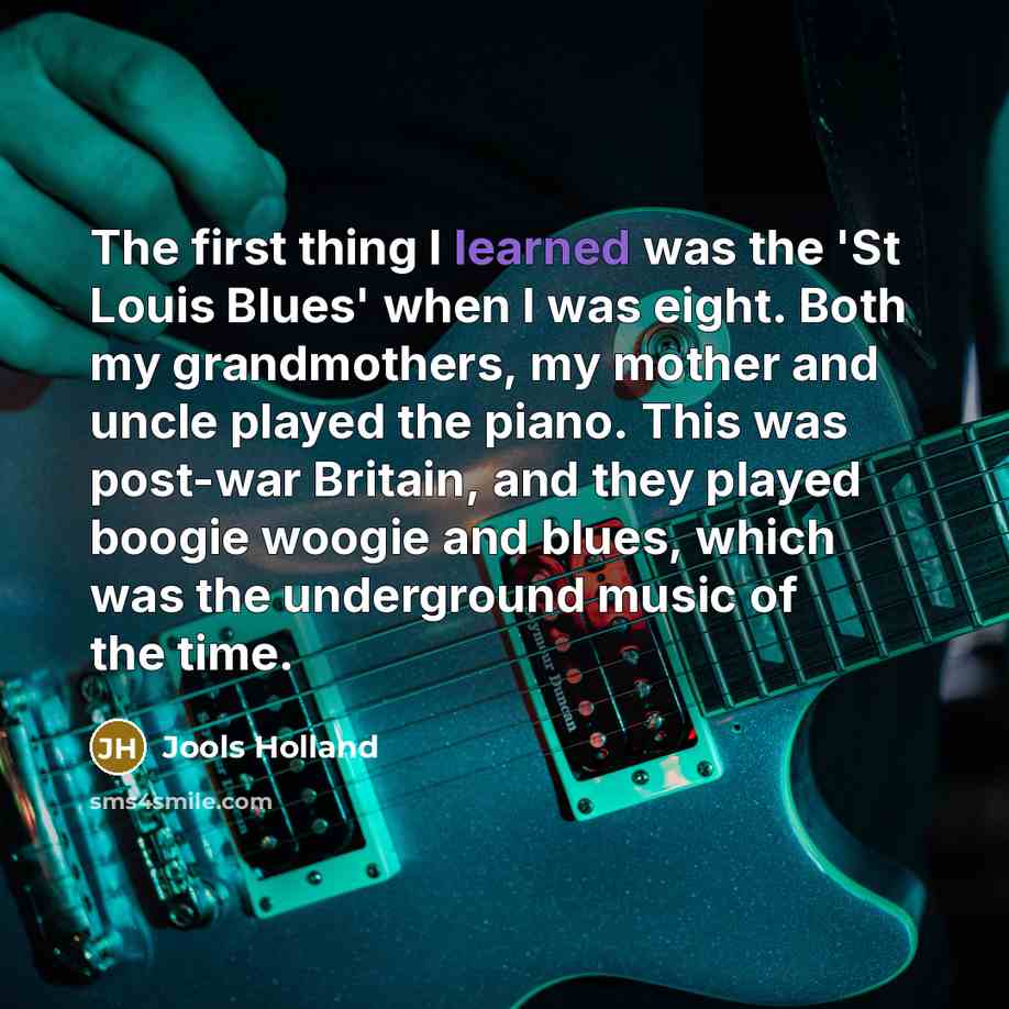 “The first thing I learned was the 'St Louis Blues'…” quote by Jools Holland