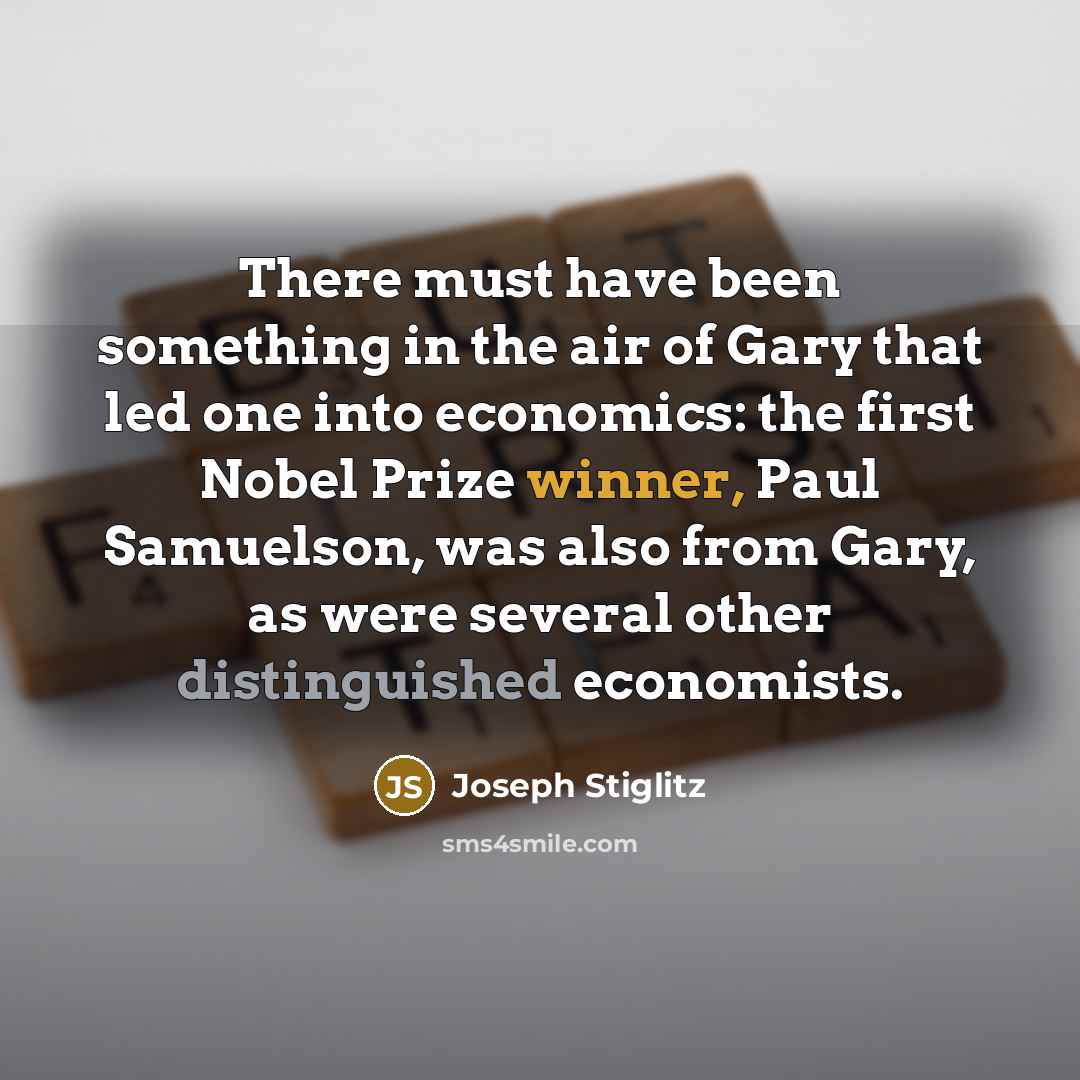 “There must have been something in the air of Gary…” quote by Joseph Stiglitz