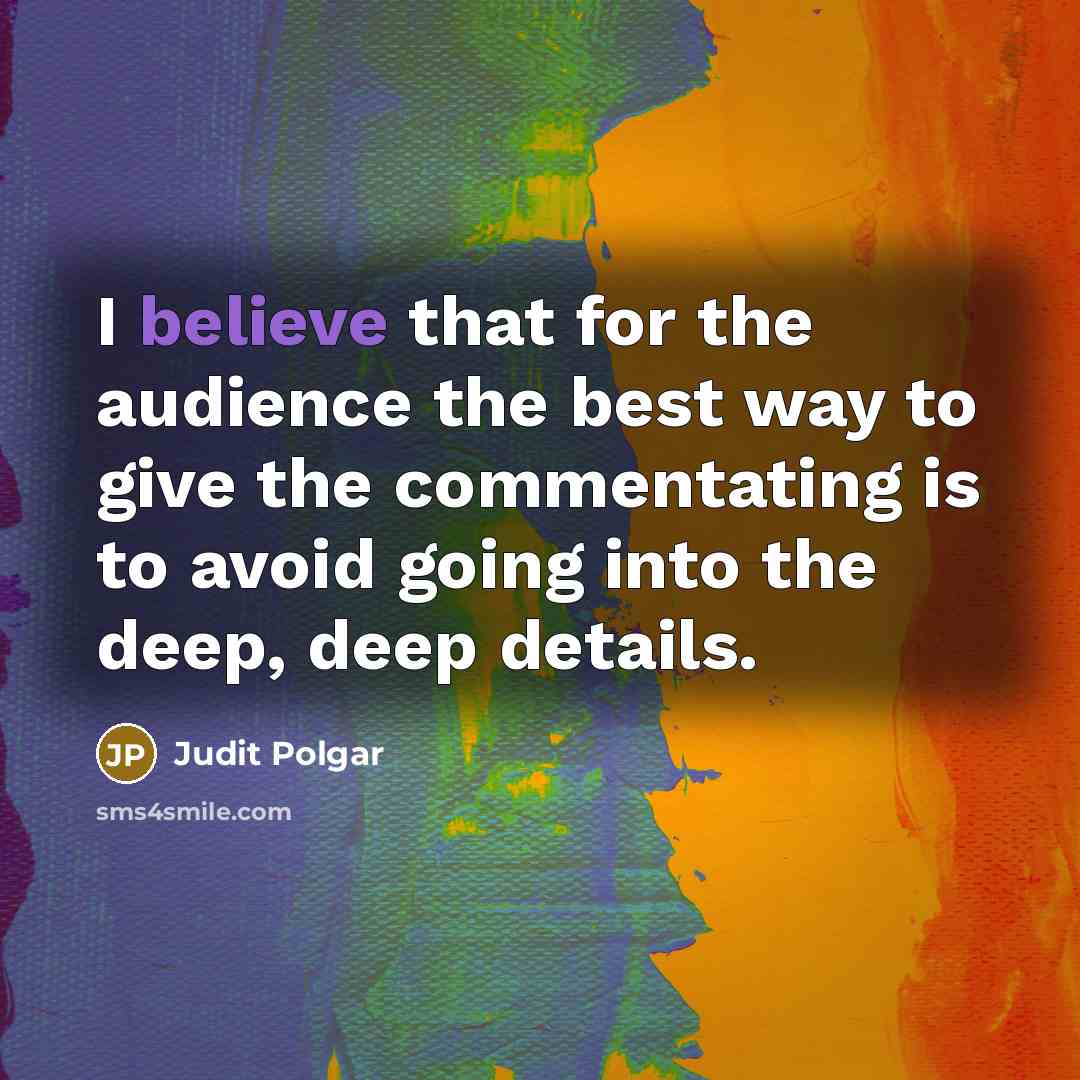 “I believe that for the audience the best way to…” quote by Judit Polgar