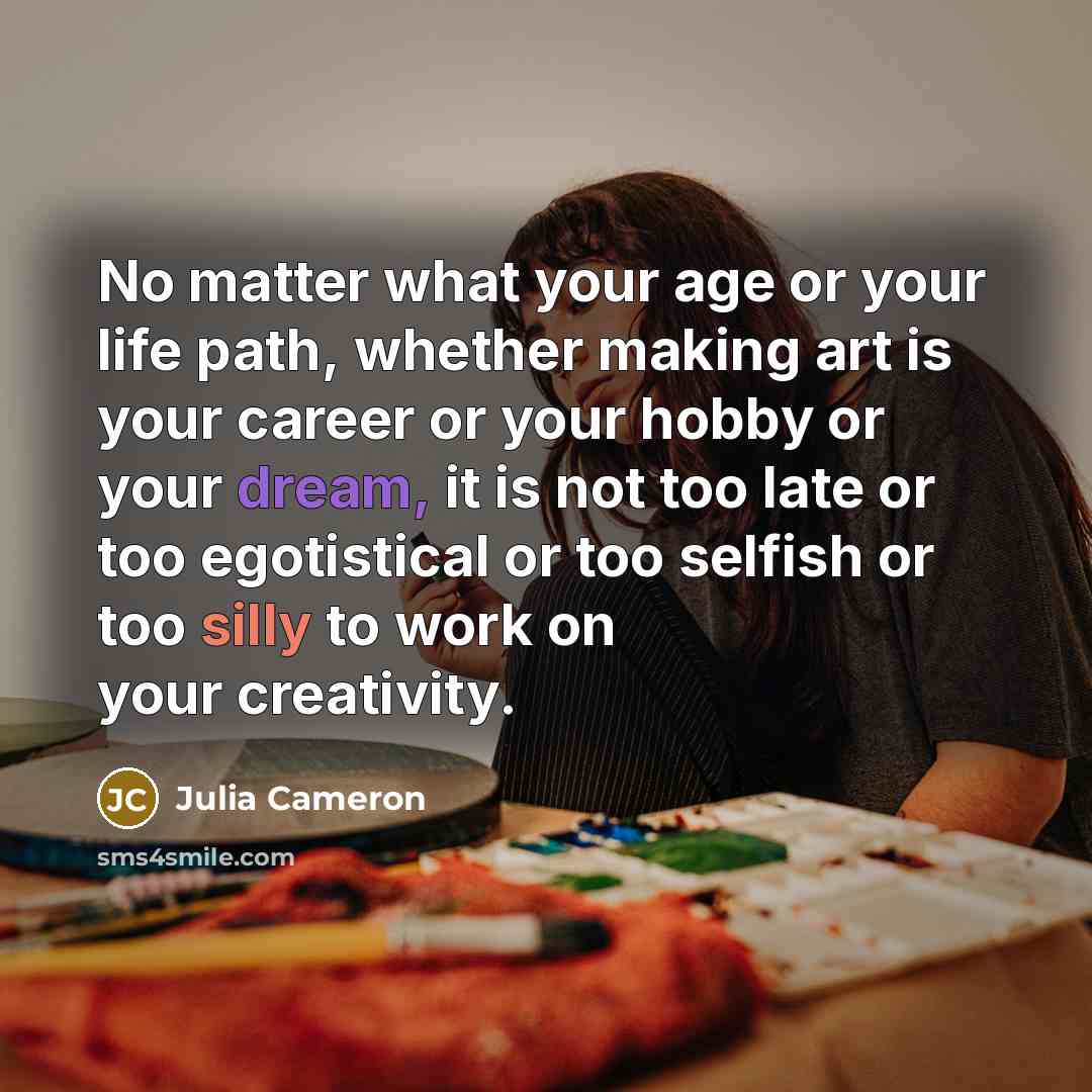 “No matter what your age or your life path, whether…” quote by Julia Cameron