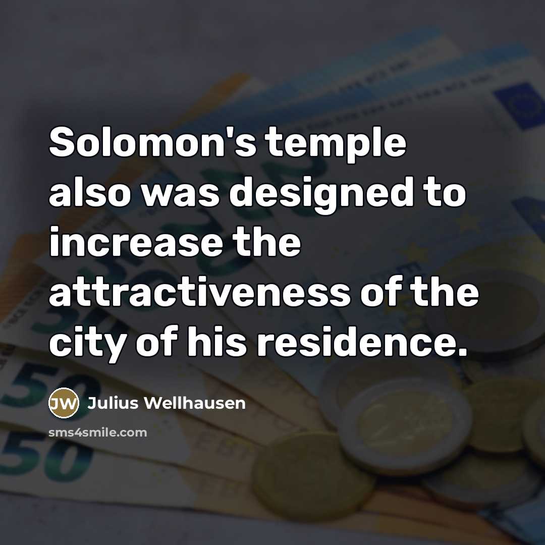 “Solomon's temple also was designed to increase the attractiveness of…” quote by Julius Wellhausen