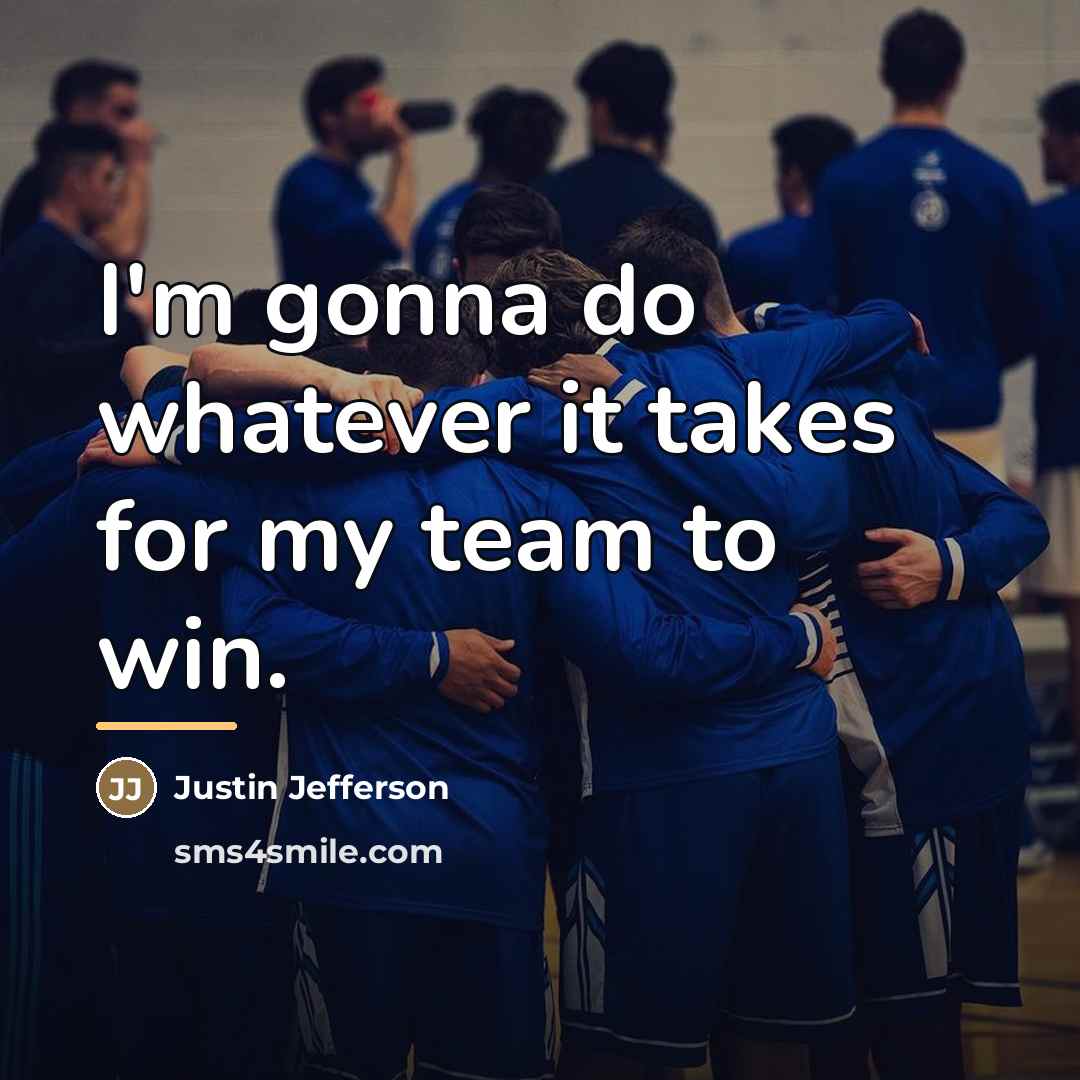 “I'm gonna do whatever it takes for my team to…” quote by Justin Jefferson