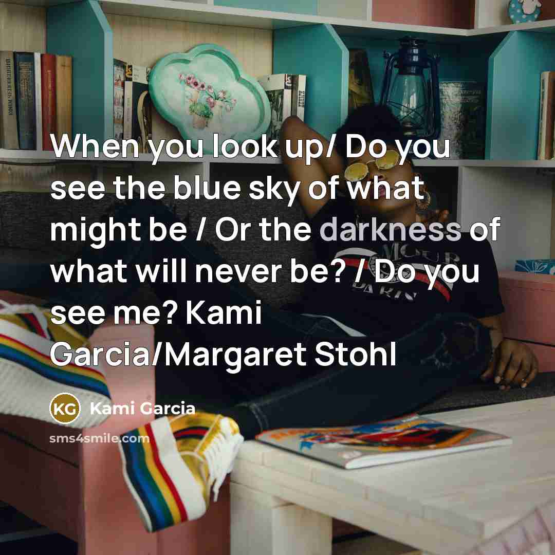 “When you look up/ Do you see the blue sky…” quote by Kami Garcia