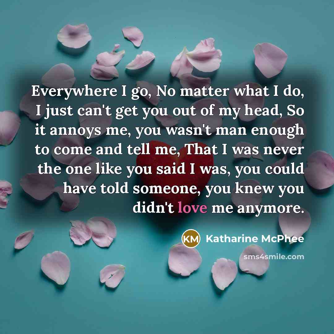 “Everywhere I go, No matter what I do, I just…” quote by Katharine Mcphee