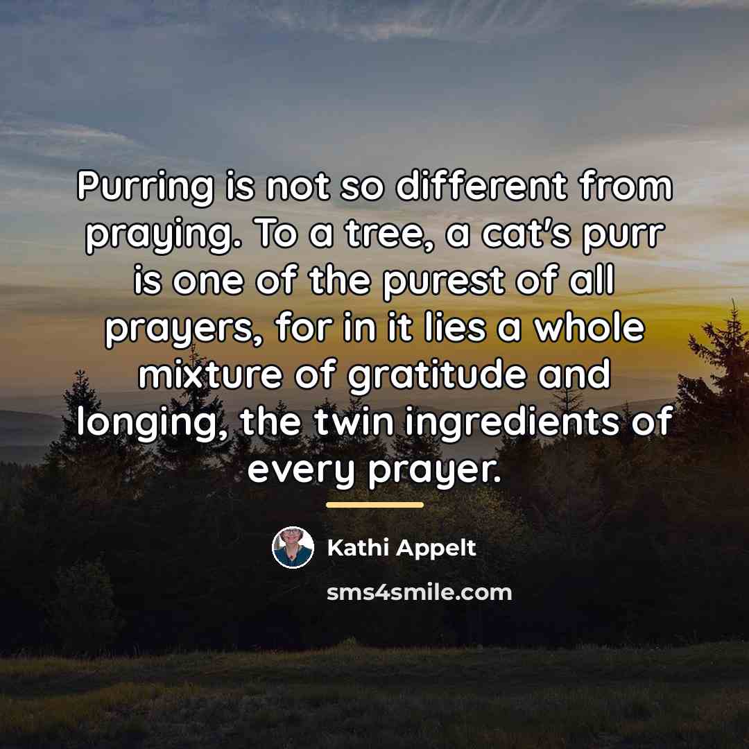 “Purring is not so different from praying. To a tree,…” quote by Kathi Appelt