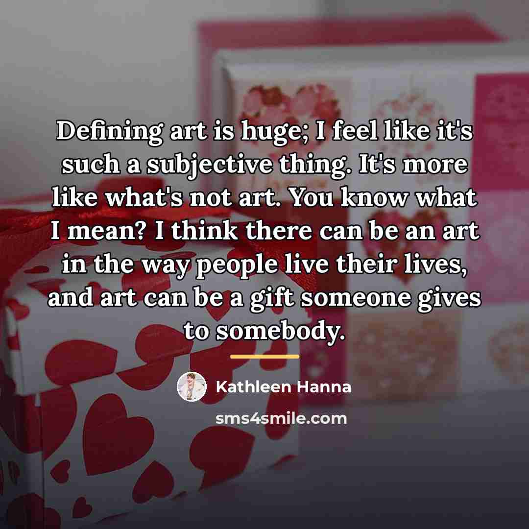 “Defining art is huge; I feel like it's such a…” quote by Kathleen Hanna
