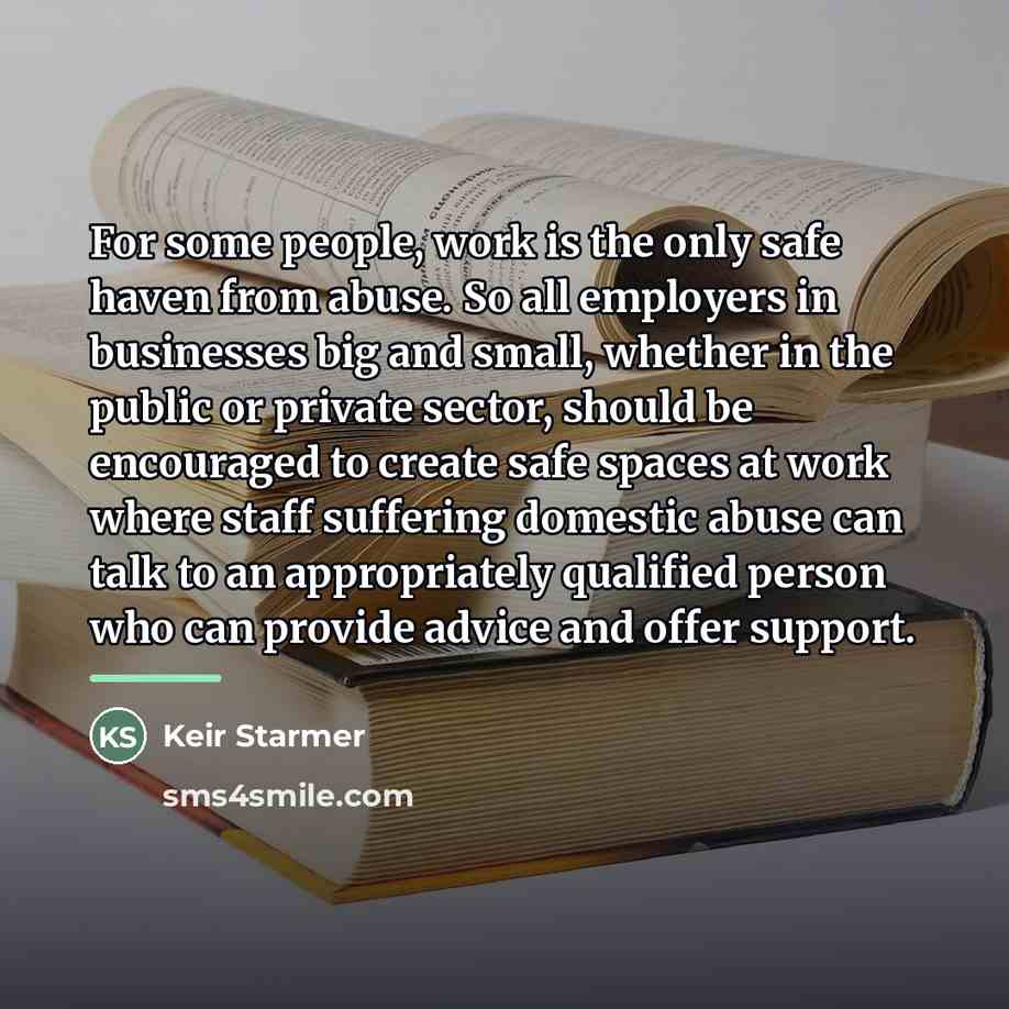 “For some people, work is the only safe haven from…” quote by Keir Starmer
