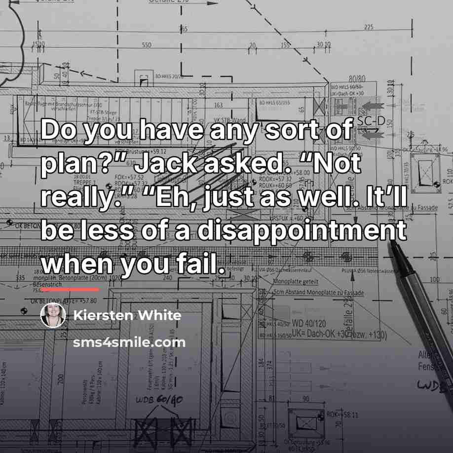 “Do you have any sort of plan?” Jack asked. “Not…” quote by Kiersten White