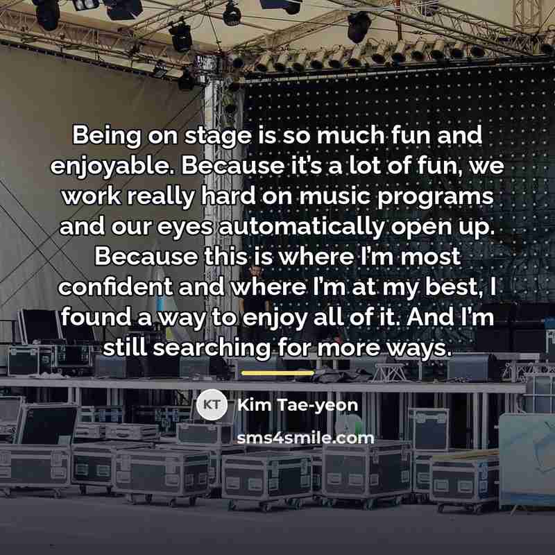 “Being on stage is so much fun and enjoyable. Because…” quote by Kim Tae-yeon