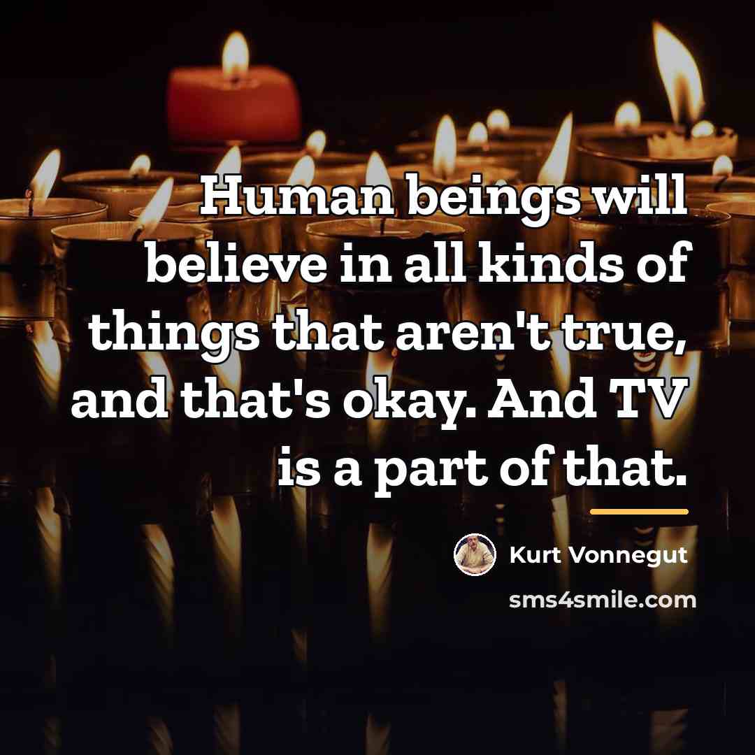 “Human beings will believe in all kinds of things that…” quote by Kurt Vonnegut