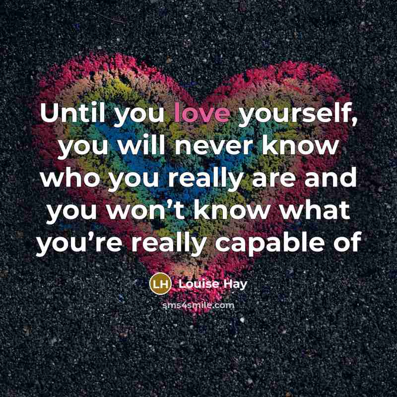 “Until you love yourself, you will never know who you…” quote by Louise Hay