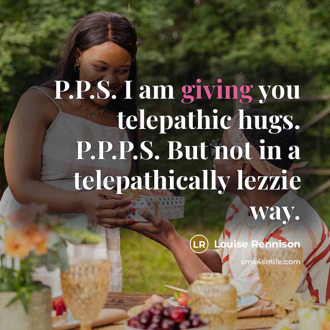 “P.P.S. I am giving you telepathic hugs. P.P.P.S. But not…” quote by Louise Rennison