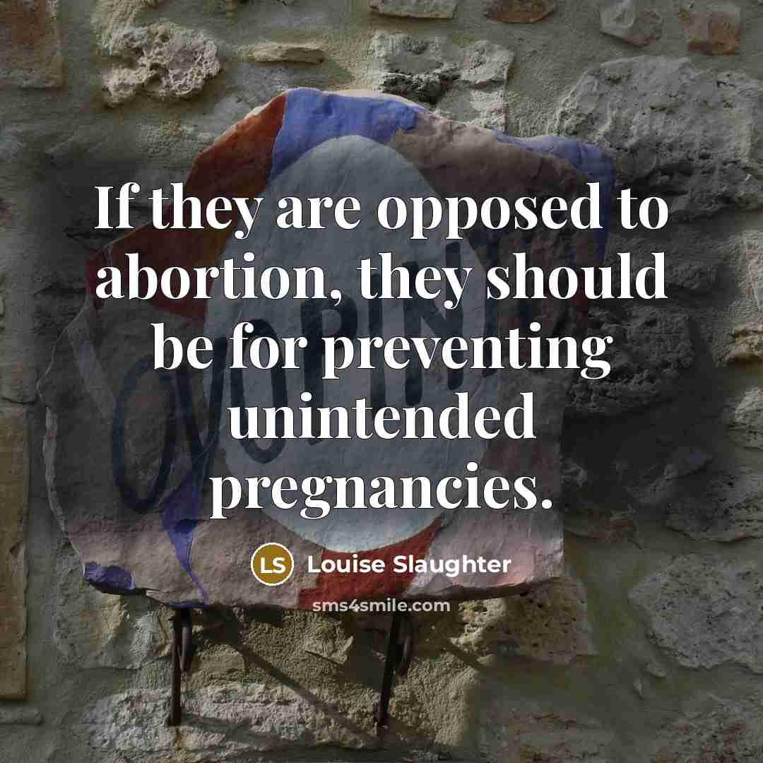 “If they are opposed to abortion, they should be for…” quote by Louise Slaughter