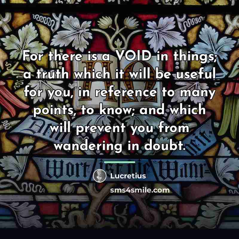 “For there is a VOID in things; a truth which…” quote by Lucretius