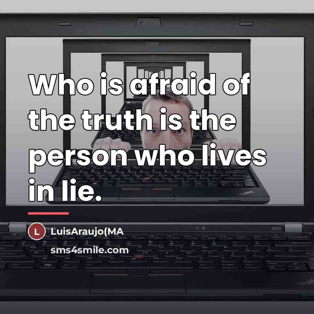 “Who is afraid of the truth is the person who…” quote by LuisAraujo