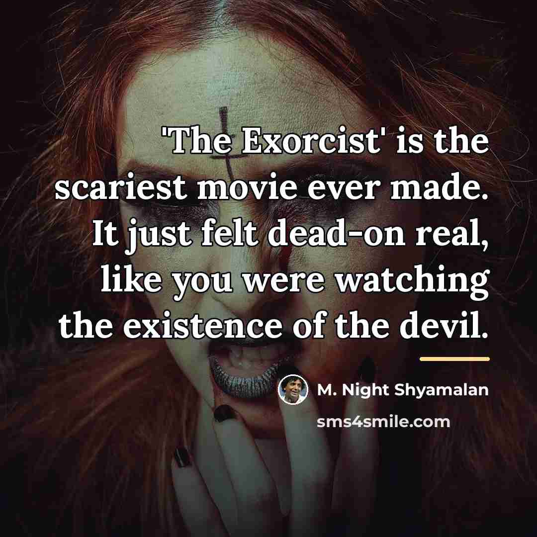 “'The Exorcist' is the scariest movie ever made. It just…” quote by M. Night Shyamalan