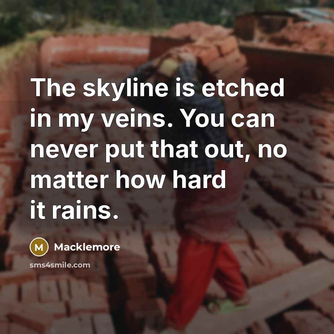 “The skyline is etched in my veins. You can never…” quote by Macklemore