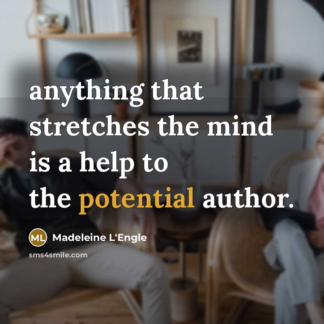 “anything that stretches the mind is a help to the…” quote by Madeleine L'Engle