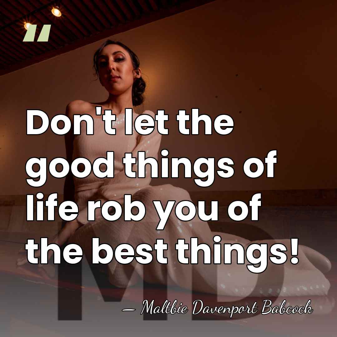 Don't let the good things of life rob you of the best&hellip; - Maltbie Davenport Babcock