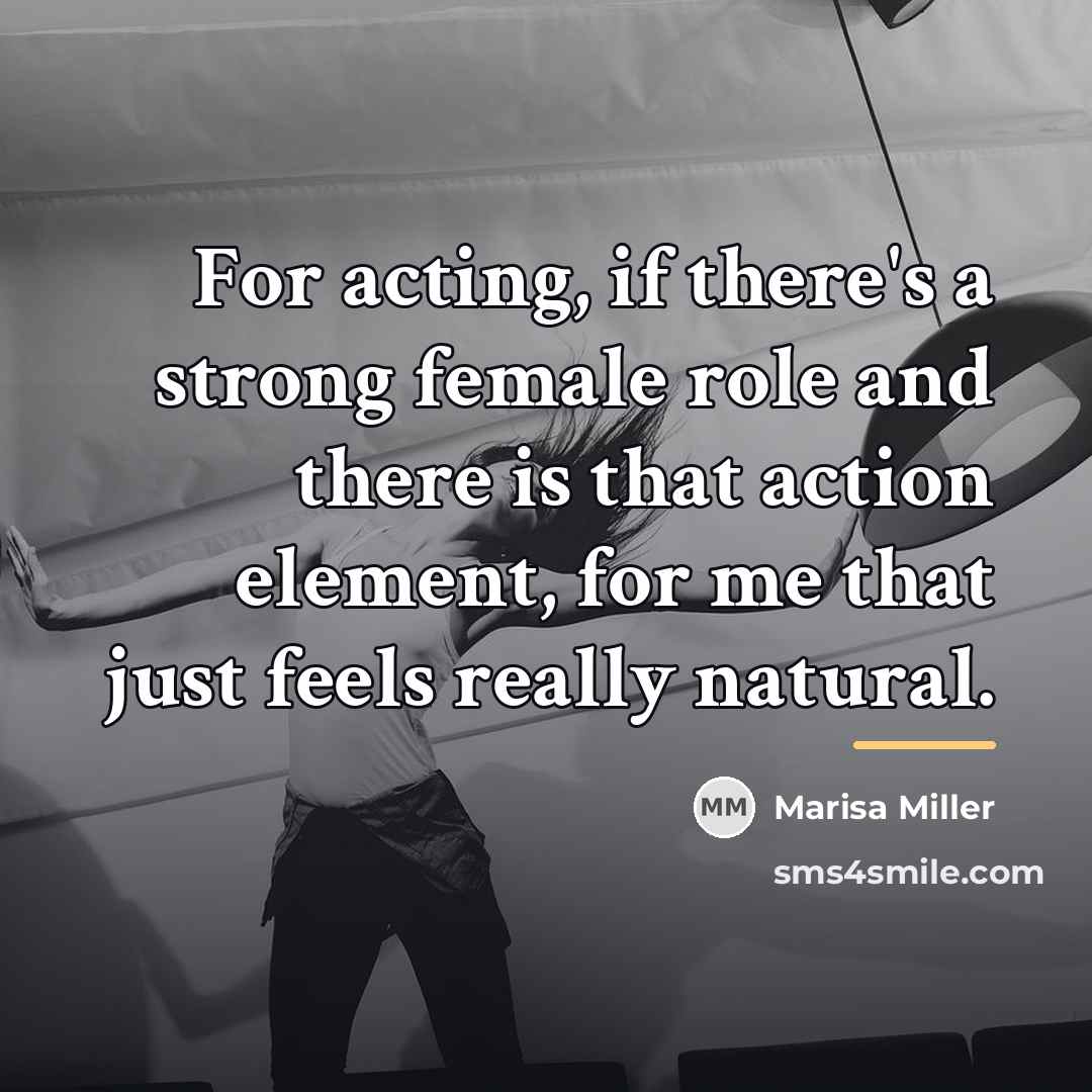 “For acting, if there's a strong female role and there…” quote by Marisa Miller