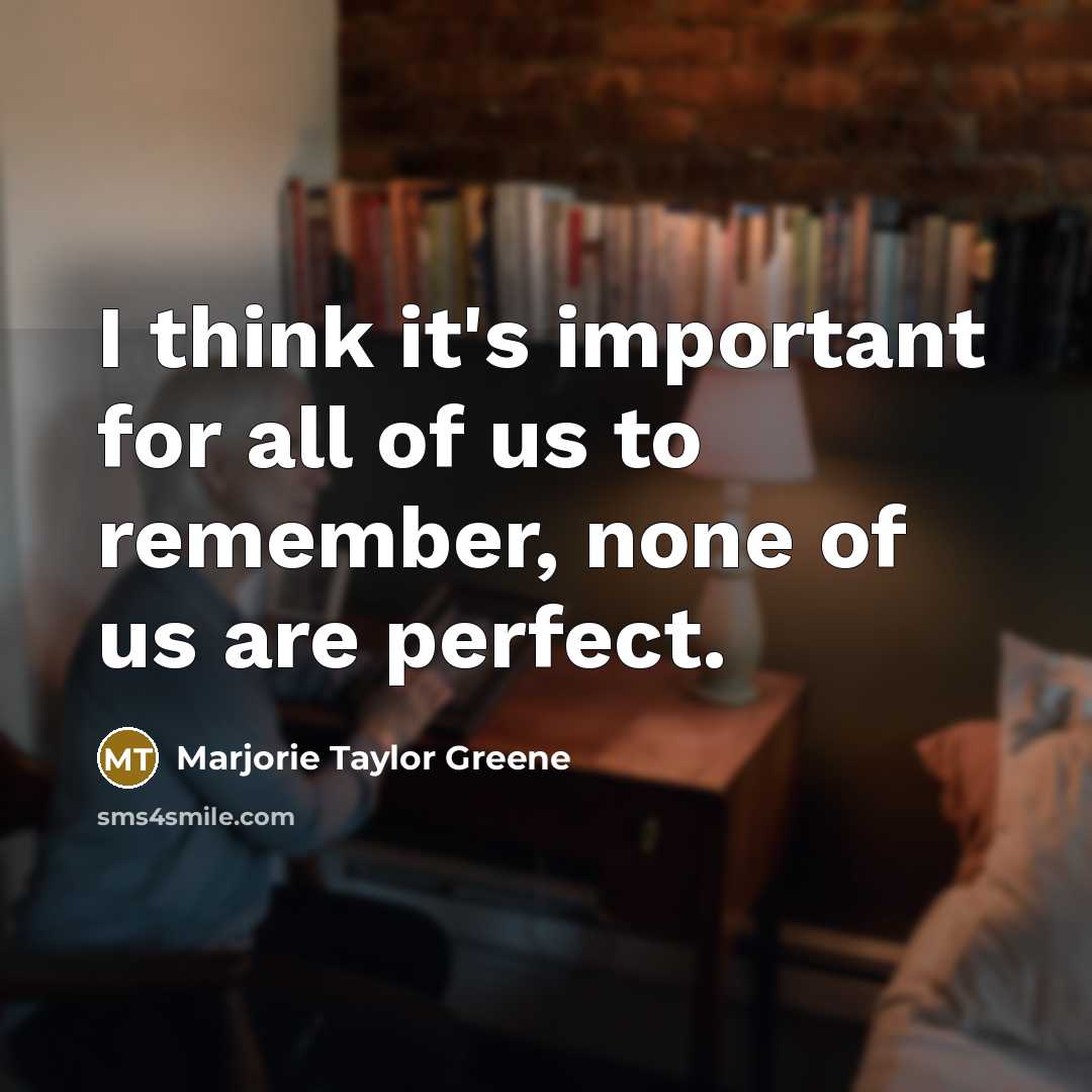 “I think it's important for all of us to remember,…” quote by Marjorie Taylor Greene