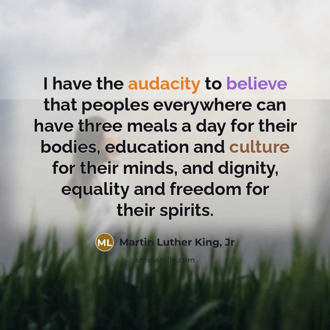“I have the audacity to believe that peoples everywhere can…” quote by Martin Luther King, Jr