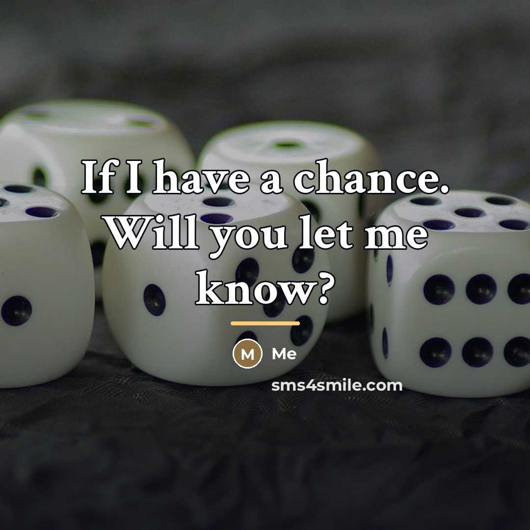 “If I have a chance. Will you let me know?…” quote by Me
