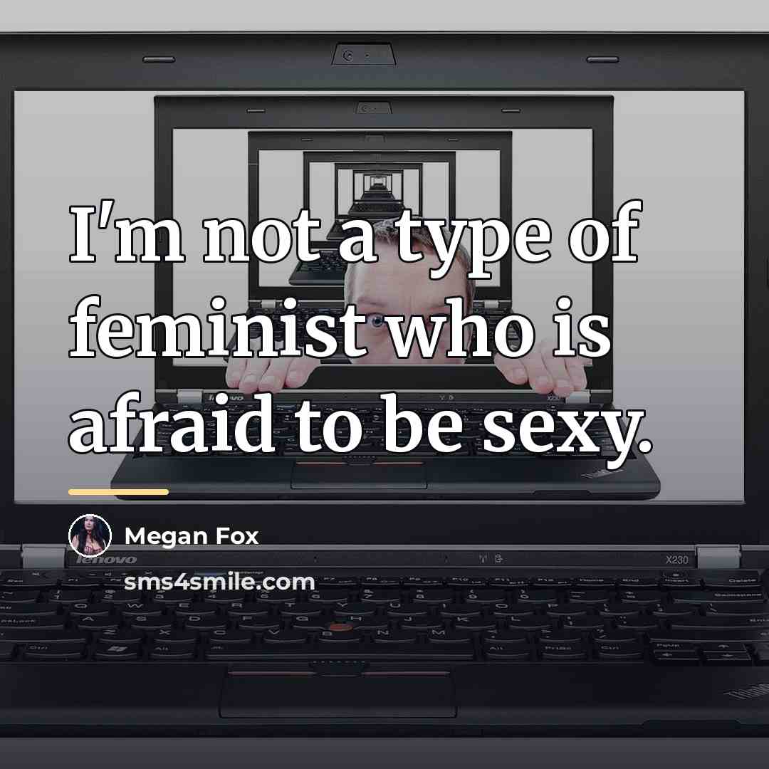 “I'm not a type of feminist who is afraid to…” quote by Megan Fox