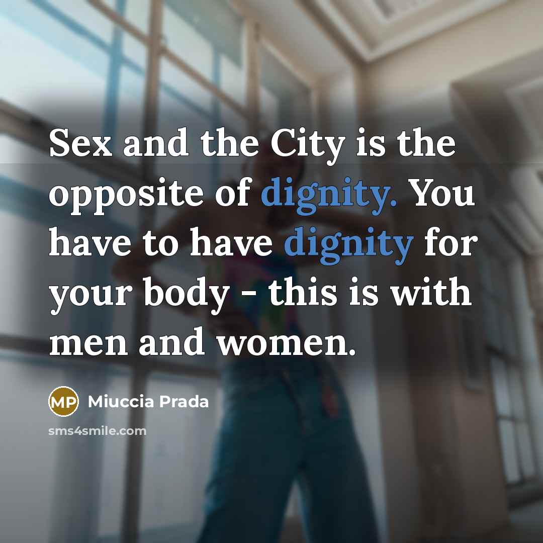 “Sex and the City is the opposite of dignity. You…” quote by Miuccia Prada