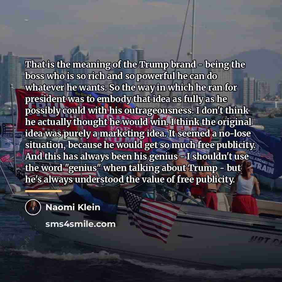 “That is the meaning of the Trump brand - being…” quote by Naomi Klein