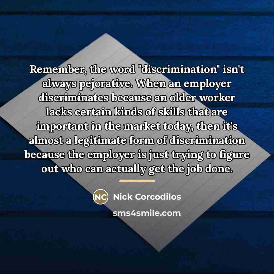 “Remember, the word "discrimination" isn't always pejorative. When an employer…” quote by Nick Corcodilos