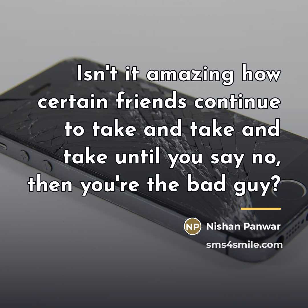 “Isn't it amazing how certain friends continue to take and…” quote by Nishan Panwar