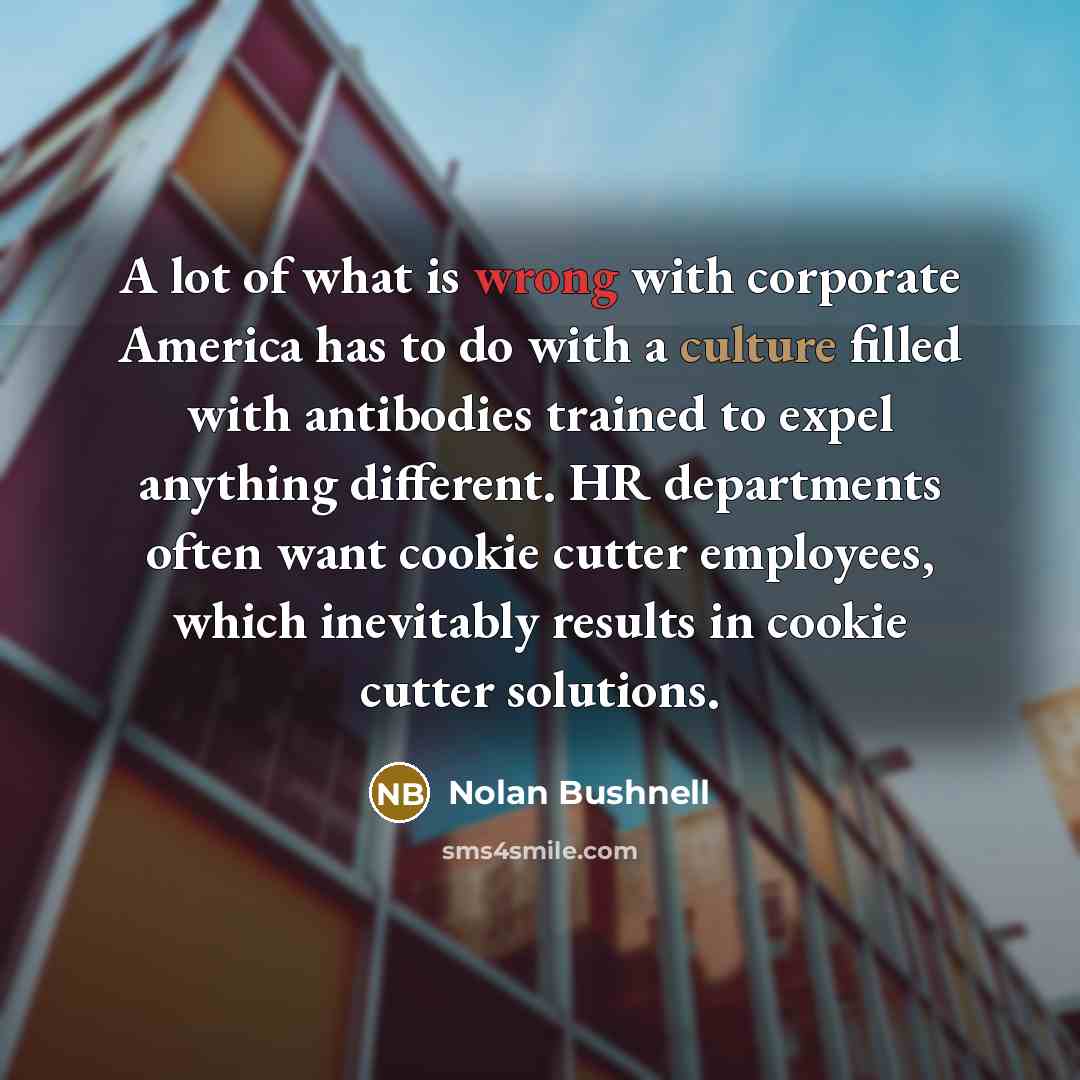 “A lot of what is wrong with corporate America has…” quote by Nolan Bushnell