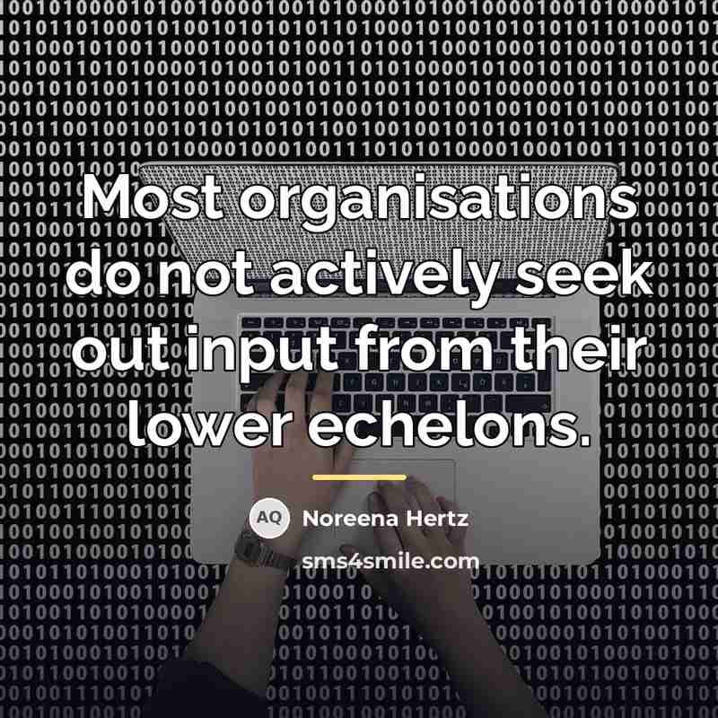 “Most organisations do not actively seek out input from their…” quote by Noreena Hertz
