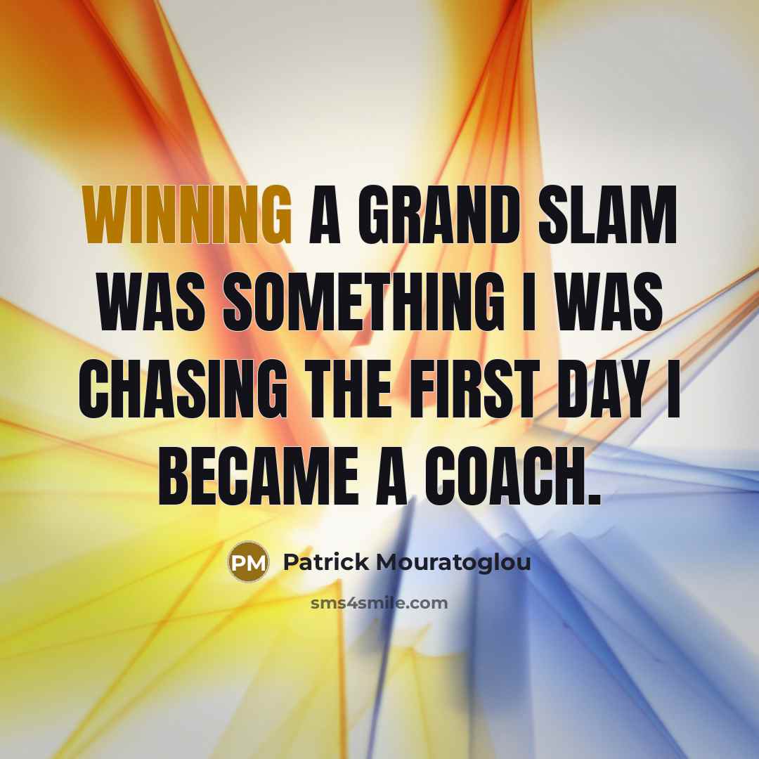 “Winning a Grand Slam was something I was chasing the…” quote by Patrick Mouratoglou