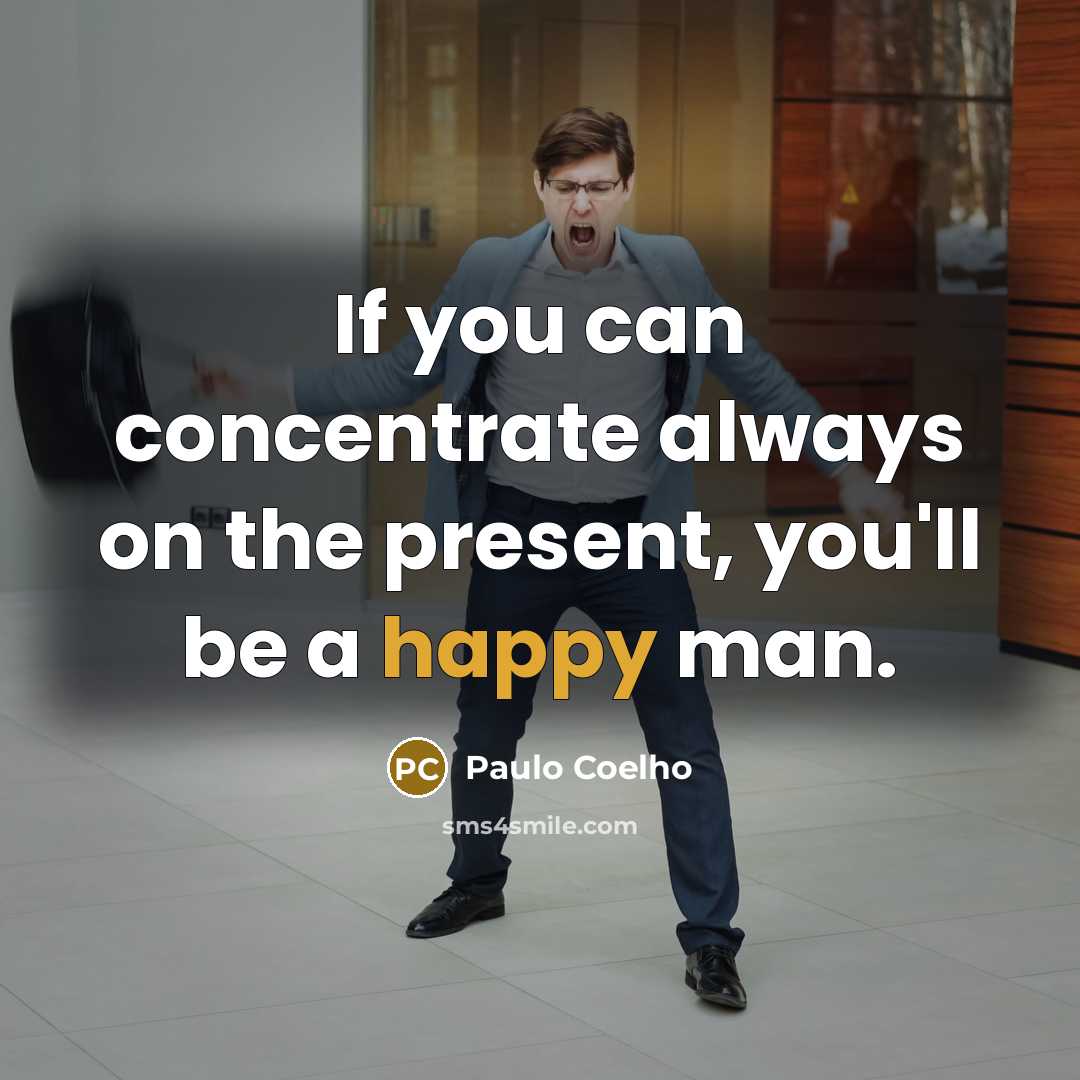 “If you can concentrate always on the present, you'll be…” quote by Paulo Coelho