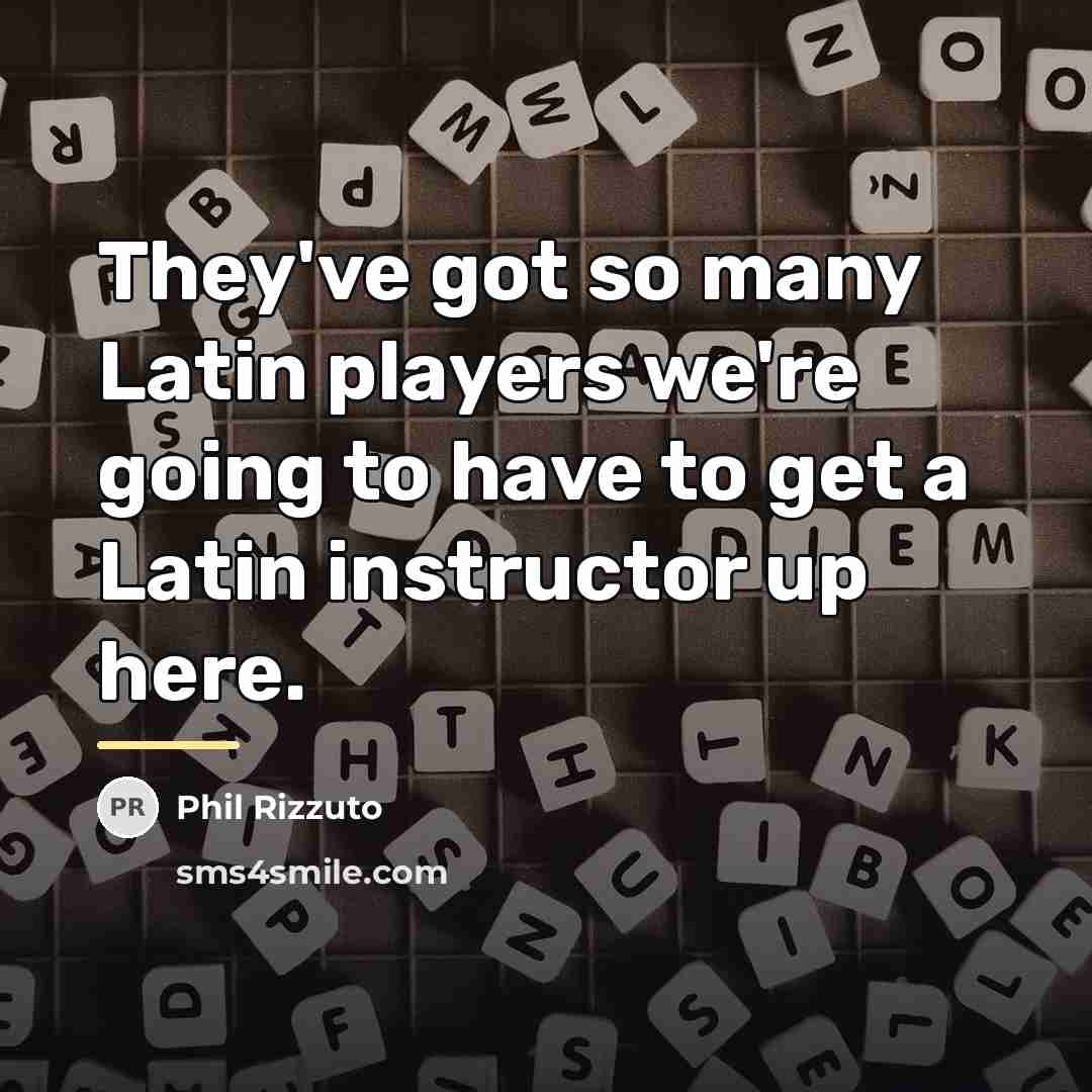 “They've got so many Latin players we're going to have…” quote by Phil Rizzuto