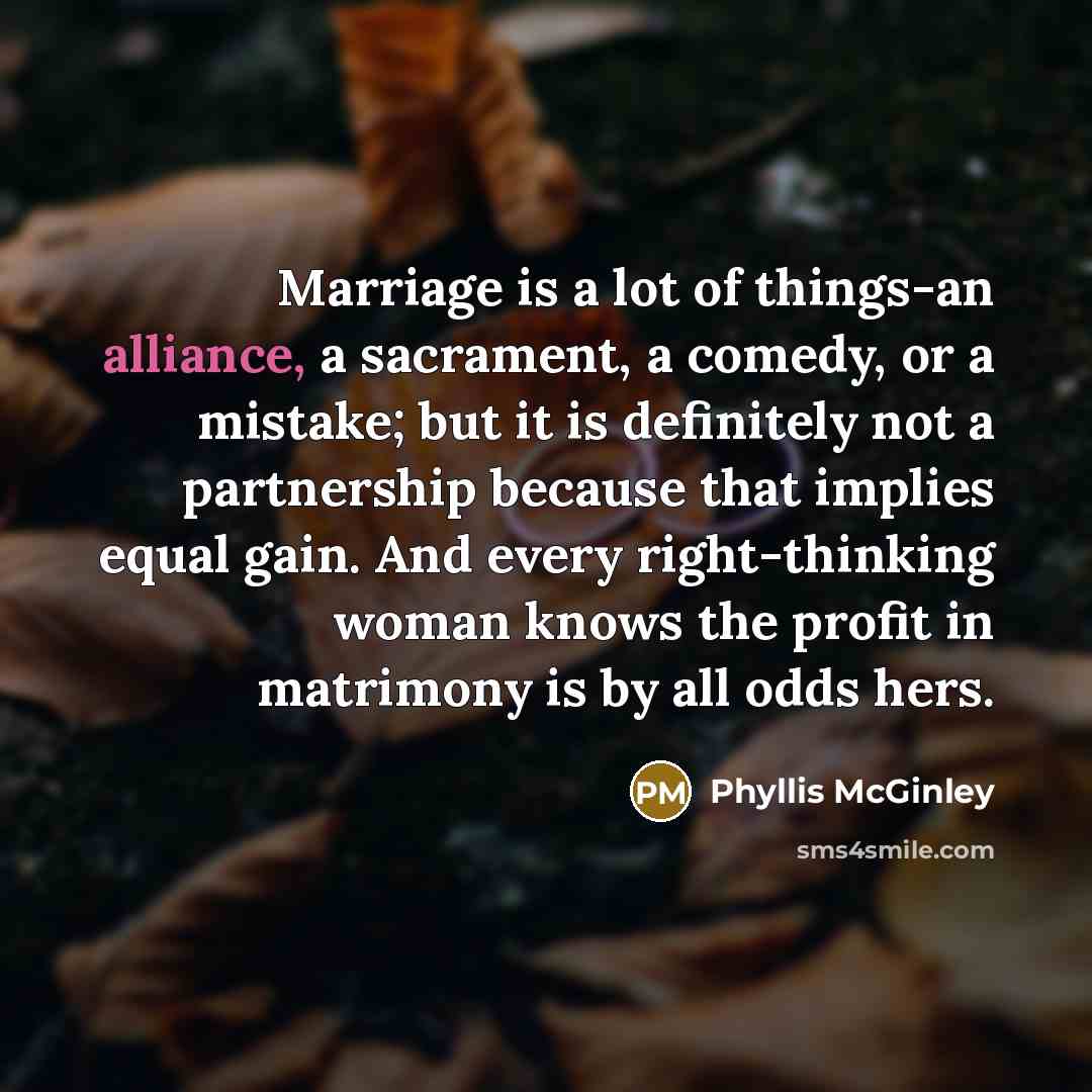 “Marriage is a lot of things-an alliance, a sacrament, a…” quote by Phyllis McGinley