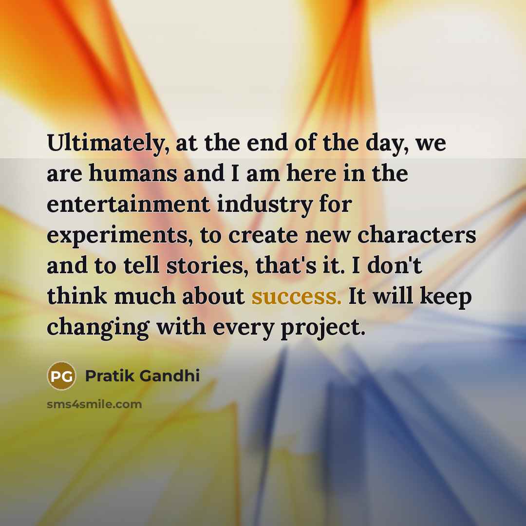 “Ultimately, at the end of the day, we are humans…” quote by Pratik Gandhi