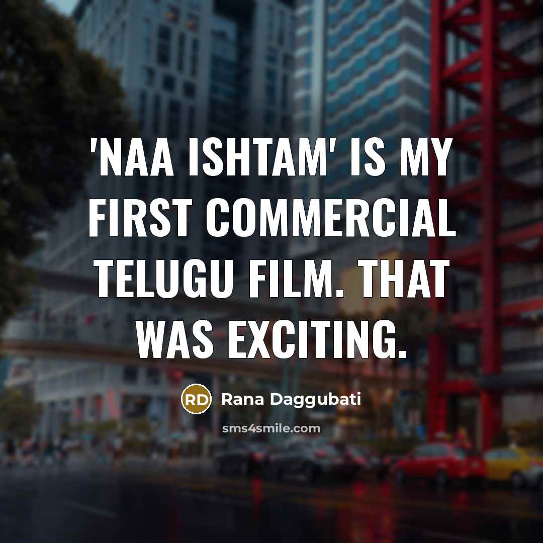 “'Naa Ishtam' is my first commercial Telugu film. That was exciting.” quote by Rana Daggubati