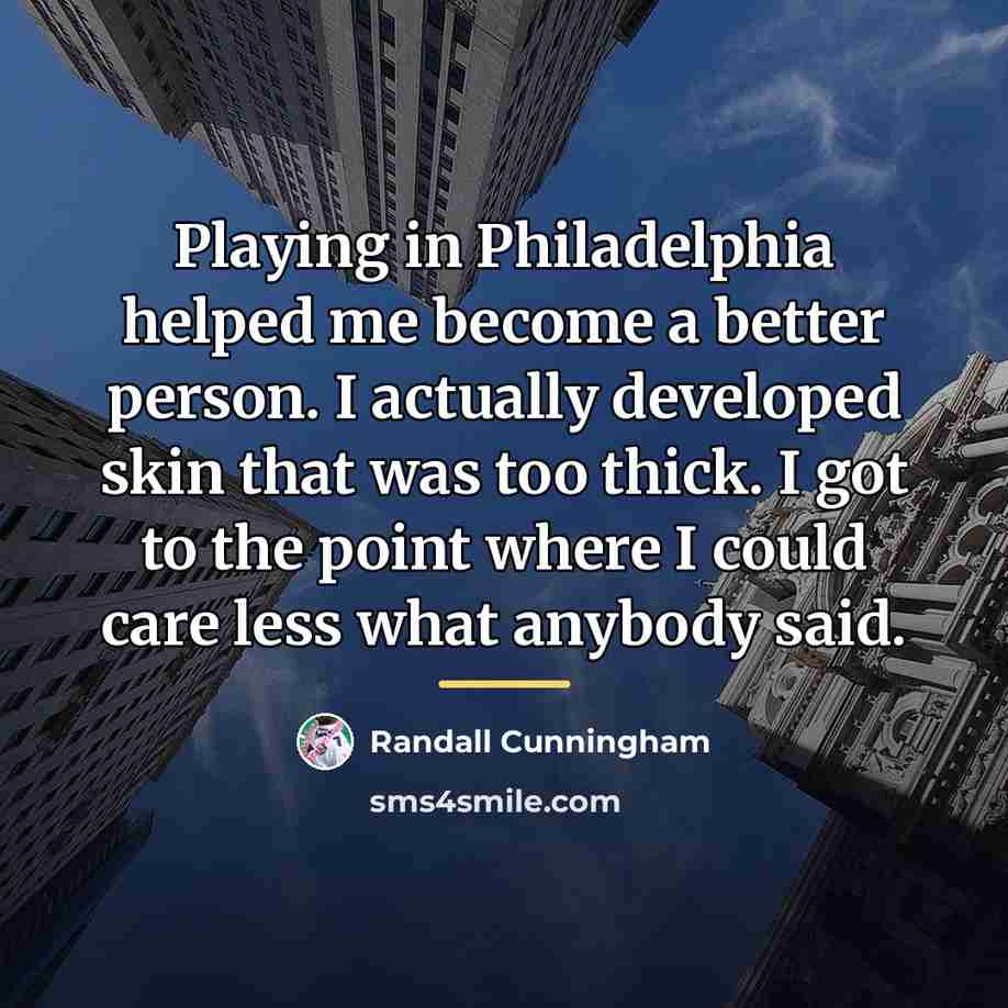 “Playing in Philadelphia helped me become a better person. I…” quote by Randall Cunningham