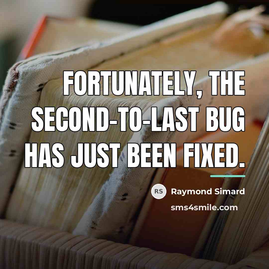“Fortunately, the second-to-last bug has just been fixed.…” quote by Raymond Simard