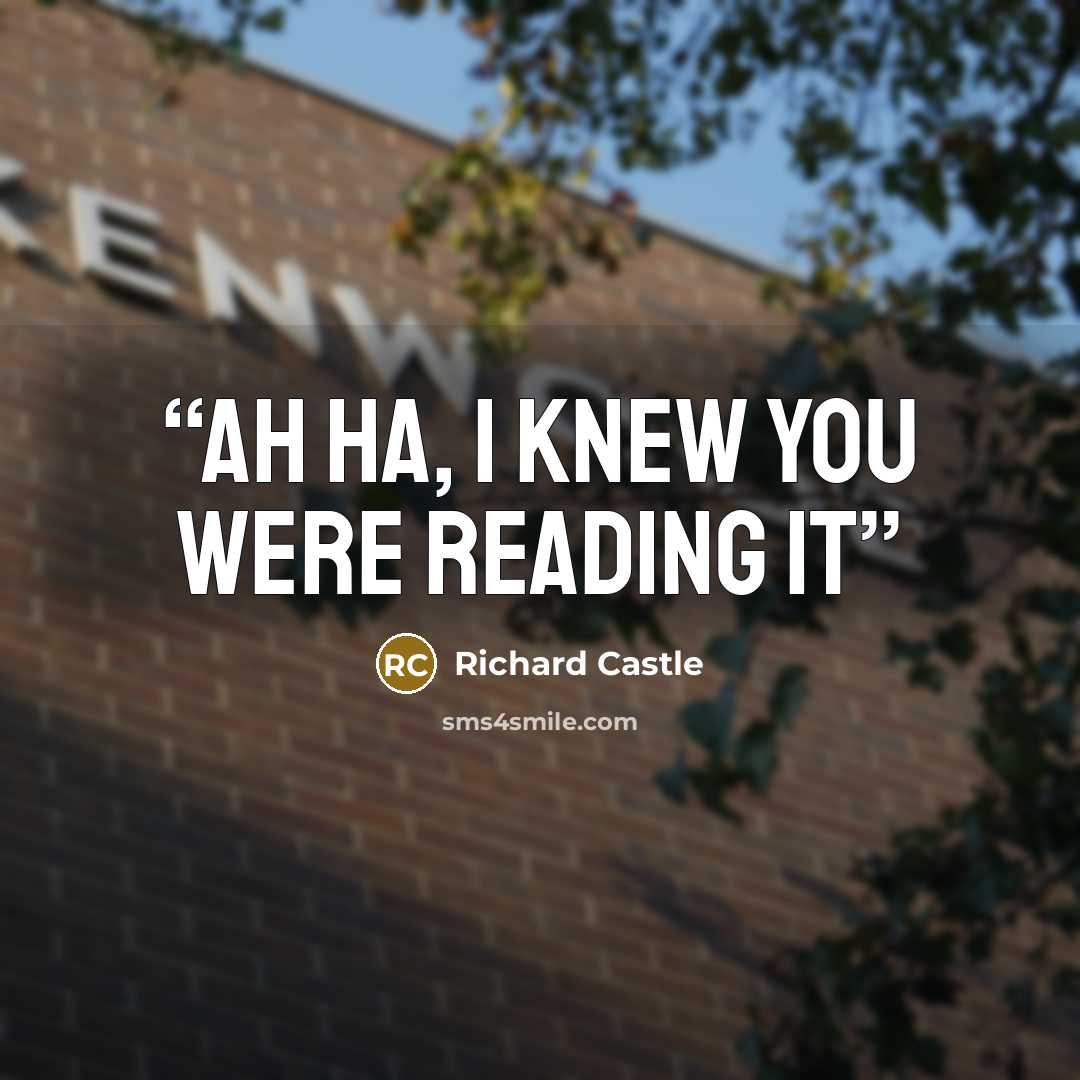 “Ah ha, I knew you were reading it” quote by Richard Castle