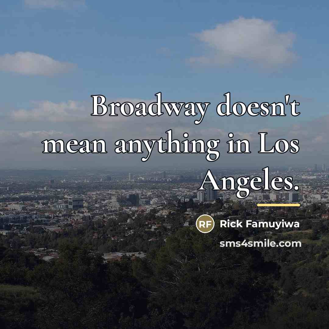 “Broadway doesn't mean anything in Los Angeles.…” quote by Rick Famuyiwa
