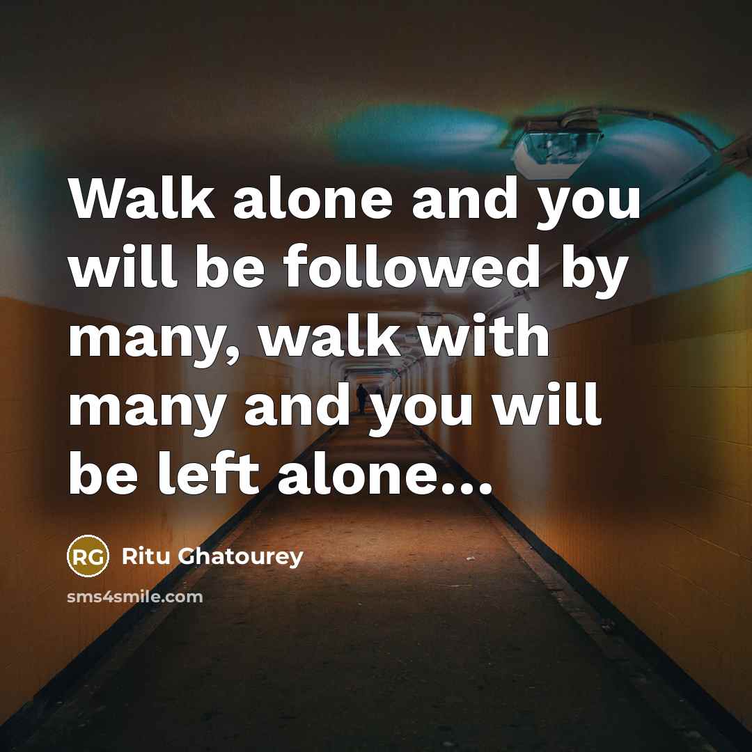 “Walk alone and you will be followed by many, walk…” quote by Ritu Ghatourey