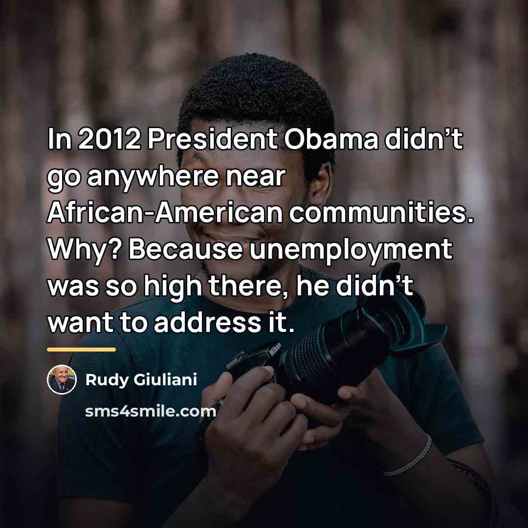 “In 2012 President Obama didn't go anywhere near African-American communities.…” quote by Rudy Giuliani