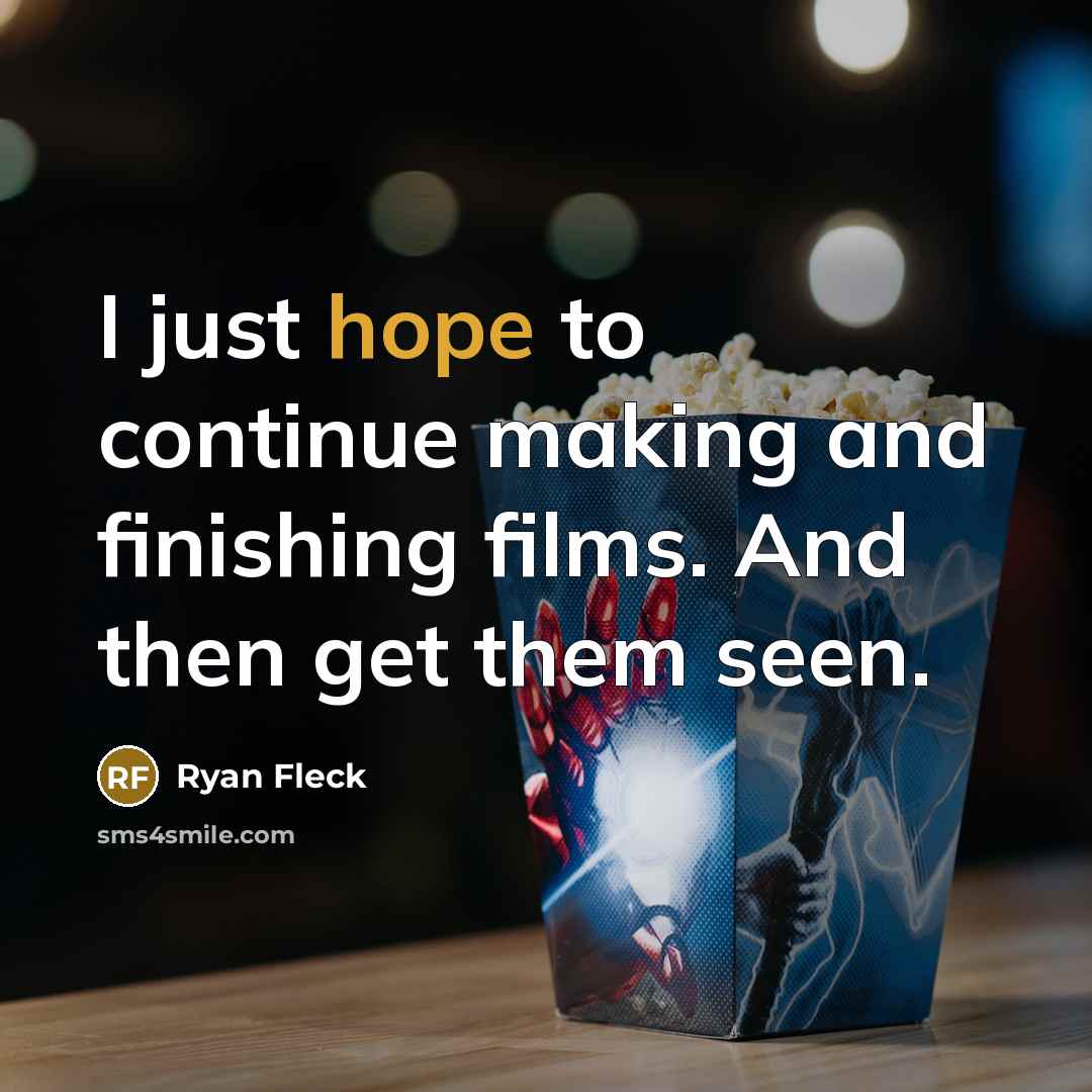 “I just hope to continue making and finishing films. And…” quote by Ryan Fleck