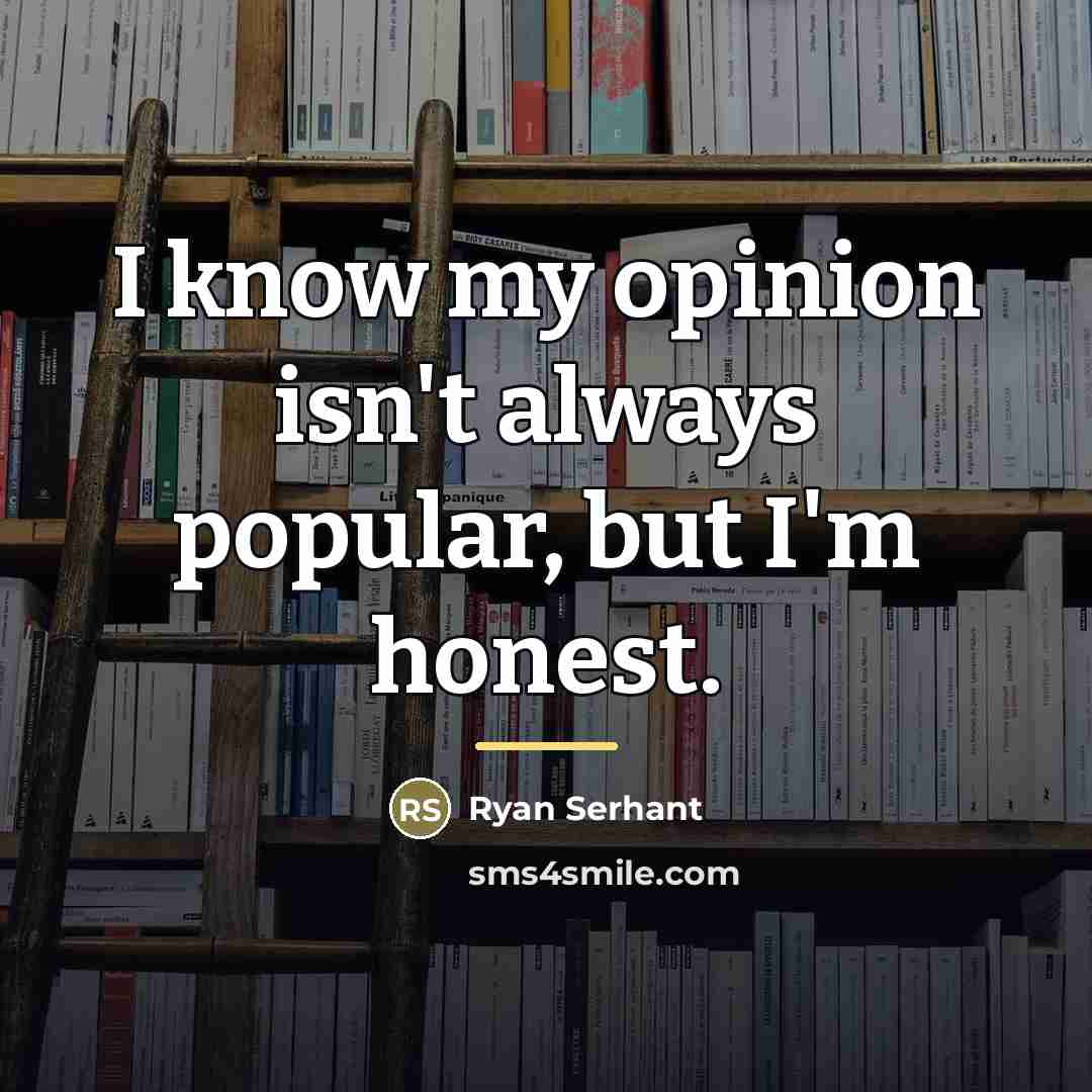“I know my opinion isn't always popular, but I'm honest.…” quote by Ryan Serhant